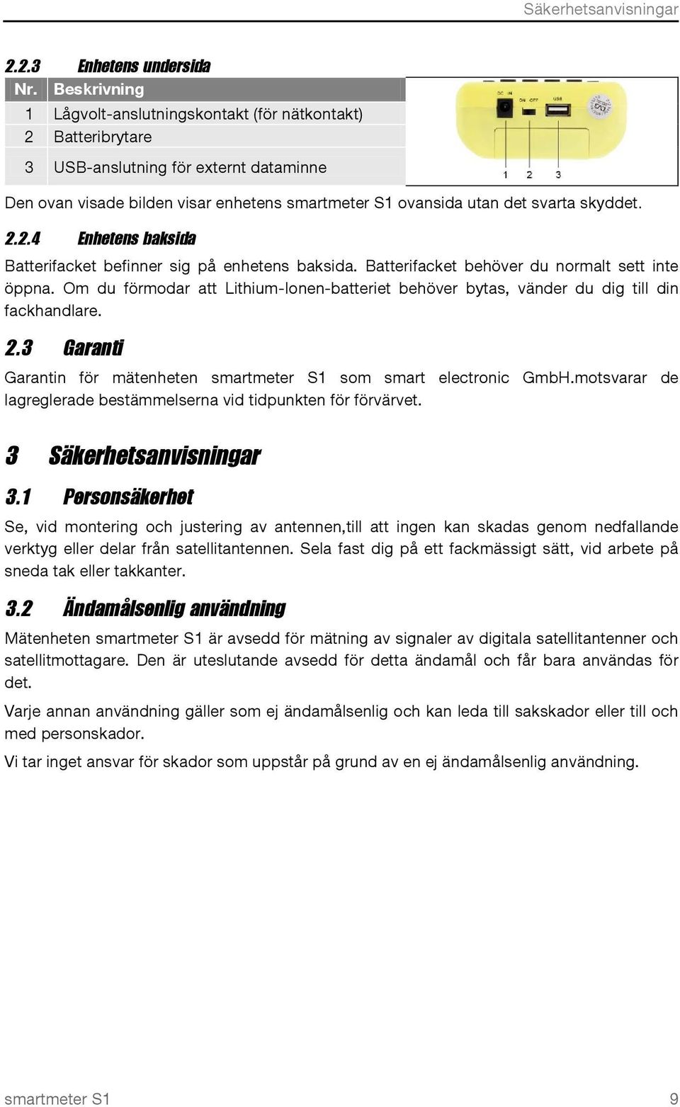 2.2.4 Enhetens baksida Batterifacket befinner sig på enhetens baksida. Batterifacket behöver du normalt sett inte öppna.