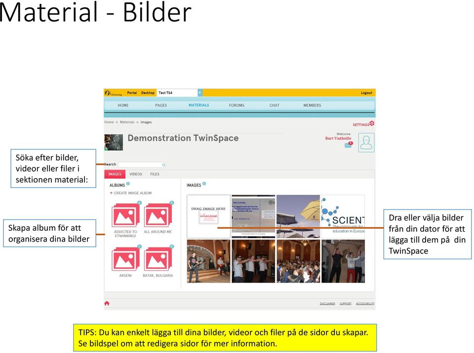 lägga till dem på din TwinSpace TIPS: Du kan enkelt lägga till dina bilder, videor