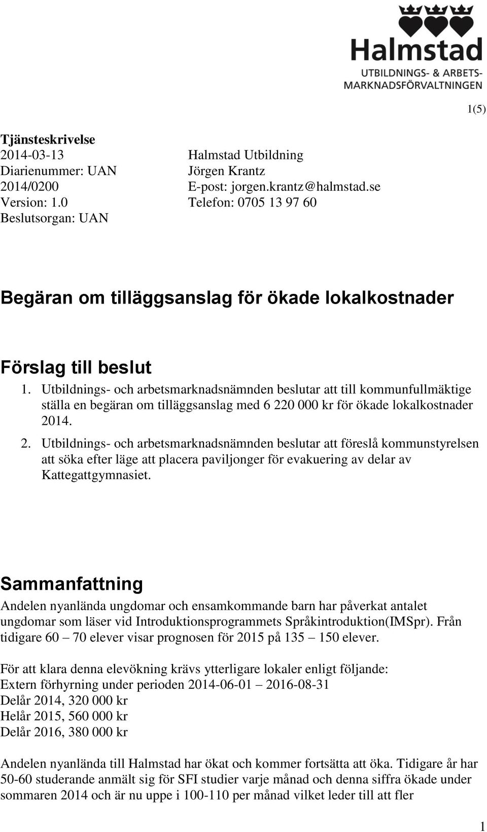 Utbildnings- och arbetsmarknadsnämnden beslutar att till kommunfullmäktige ställa en begäran om tilläggsanslag med 6 22