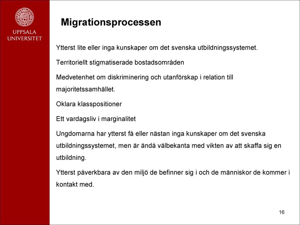 Oklara klasspositioner Ett vardagsliv i marginalitet Ungdomarna har ytterst få eller nästan inga kunskaper om det svenska