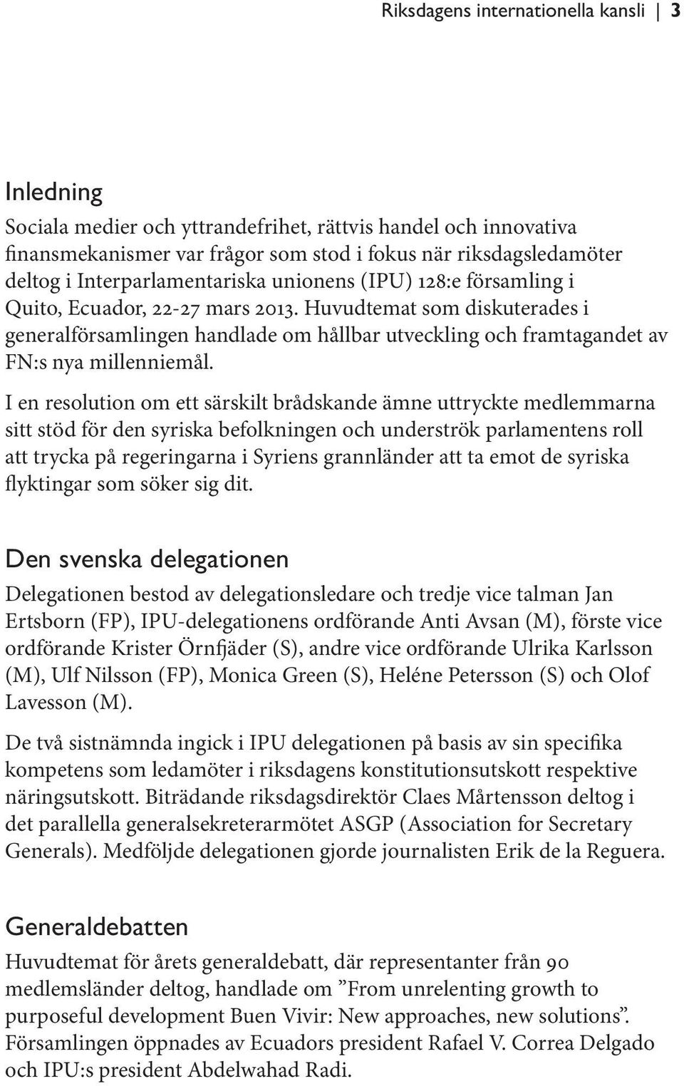 Huvudtemat som diskuterades i generalförsamlingen handlade om hållbar utveckling och framtagandet av FN:s nya millenniemål.