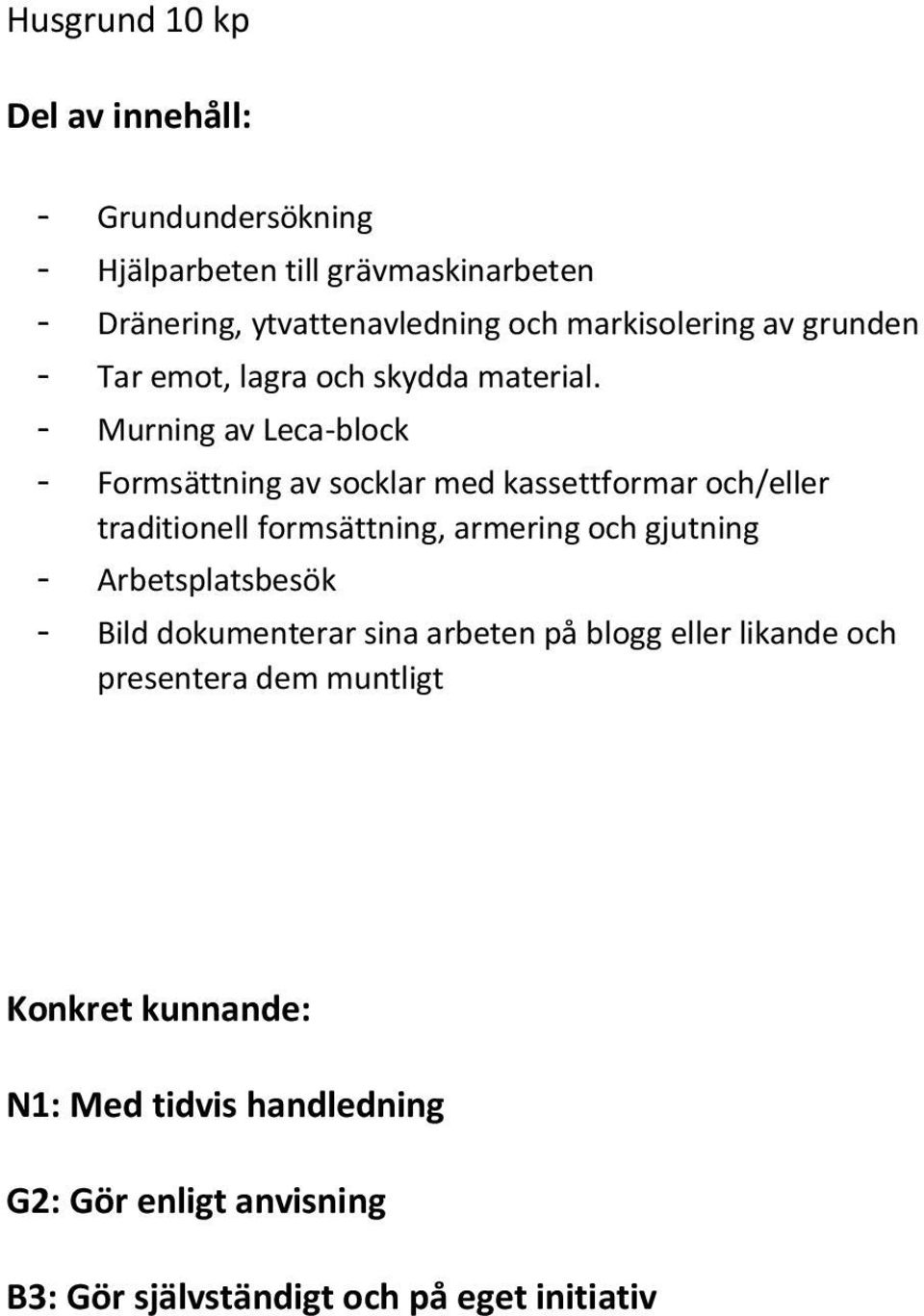 - Murning av Leca-block - Formsättning av socklar med kassettformar och/eller traditionell formsättning, armering och gjutning -