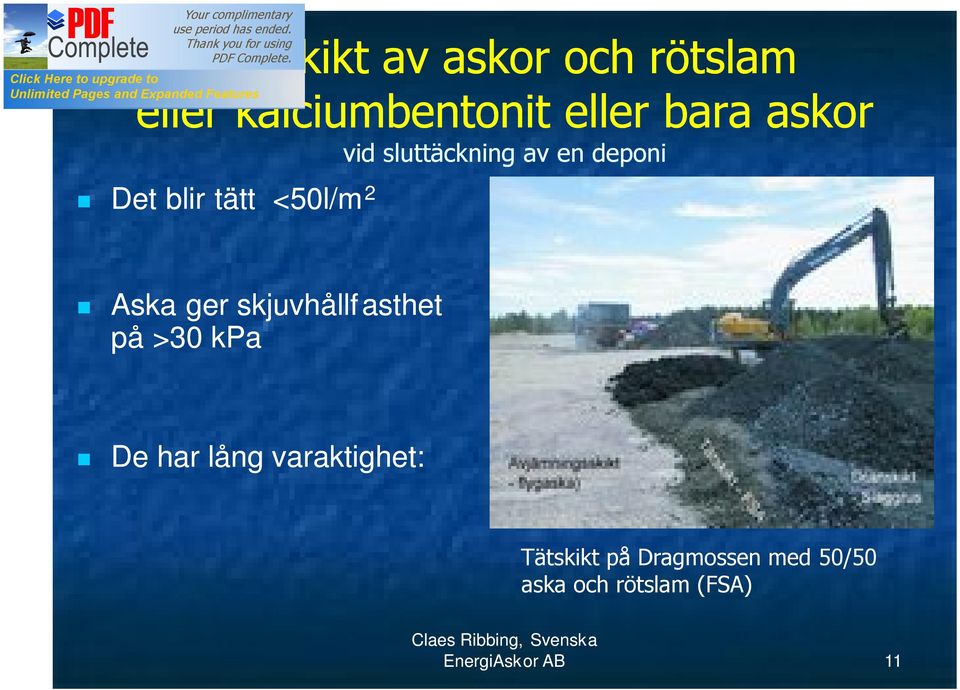 skjuvhållfasthet på >30 kpa De har lång varaktighet: Tätskikt på