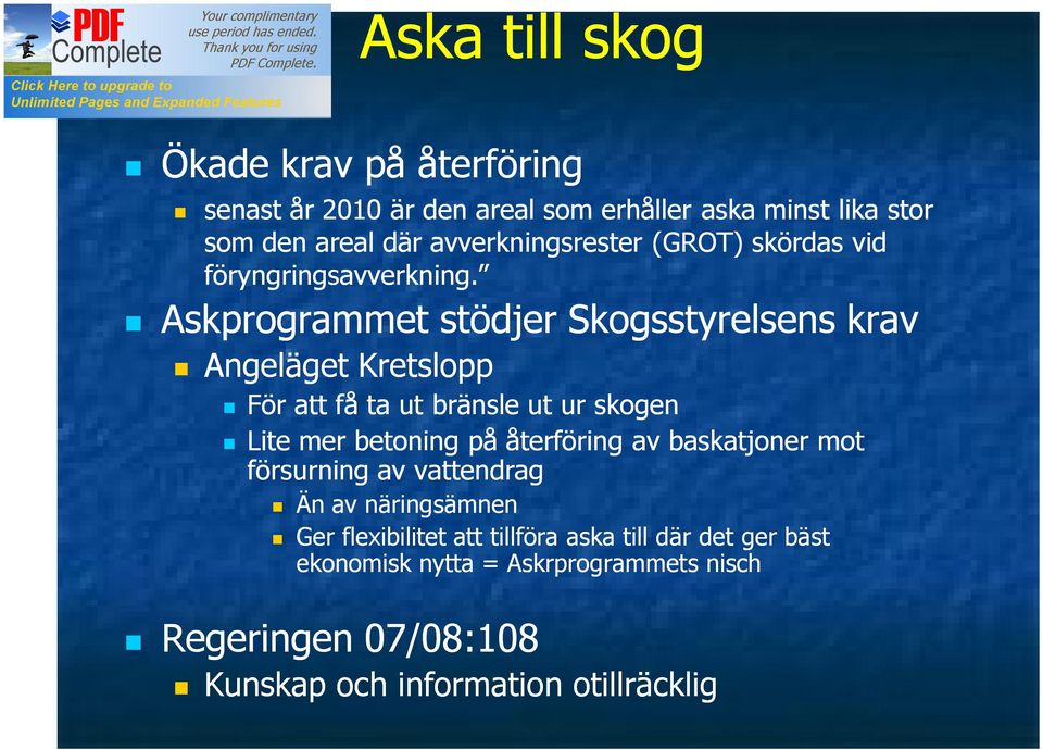 Askprogrammet stödjer Skogsstyrelsens krav Angeläget Kretslopp För att få ta ut bränsle ut ur skogen Lite mer betoning på återföring