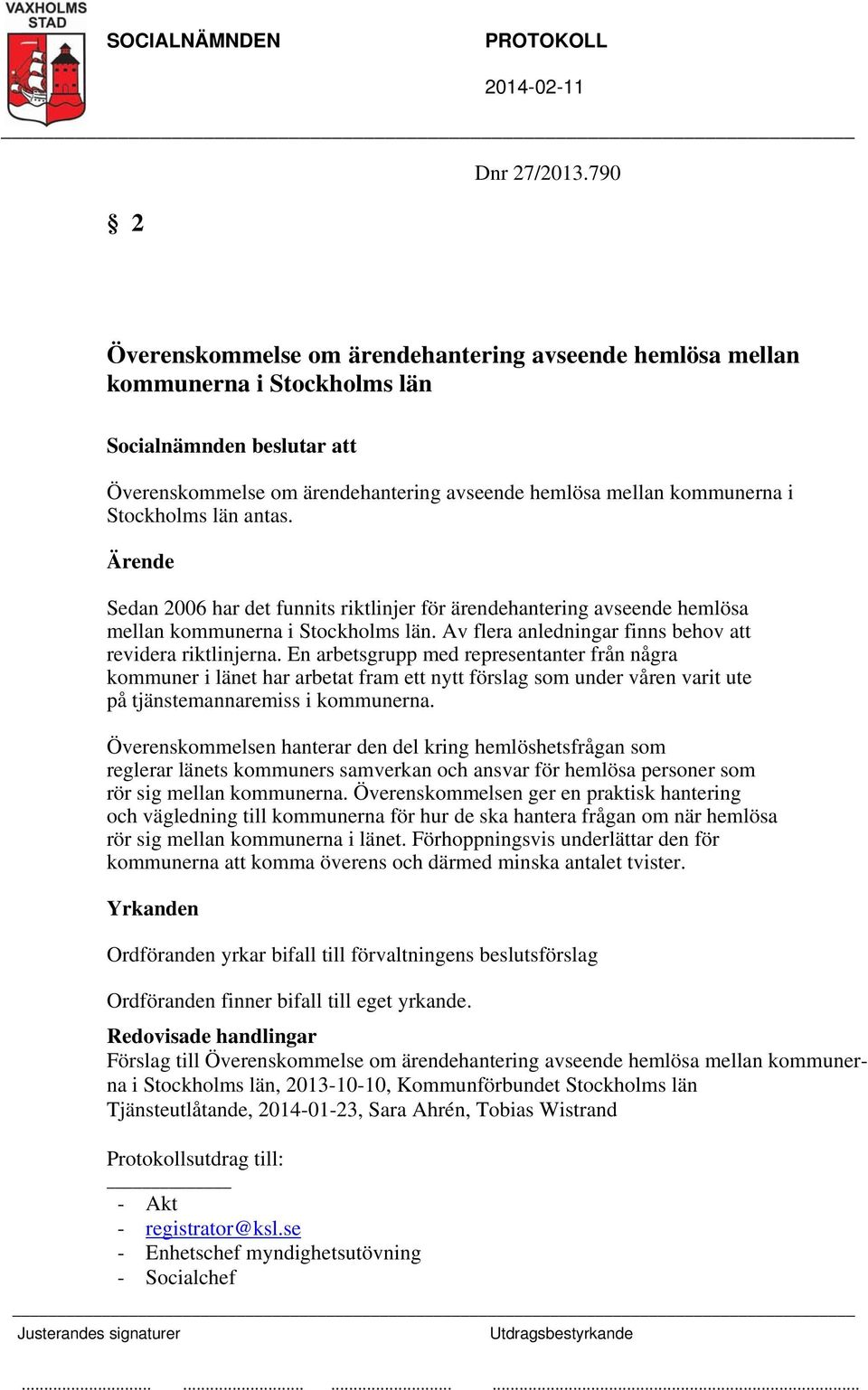 Sedan 2006 har det funnits riktlinjer för ärendehantering avseende hemlösa mellan kommunerna i Stockholms län. Av flera anledningar finns behov att revidera riktlinjerna.