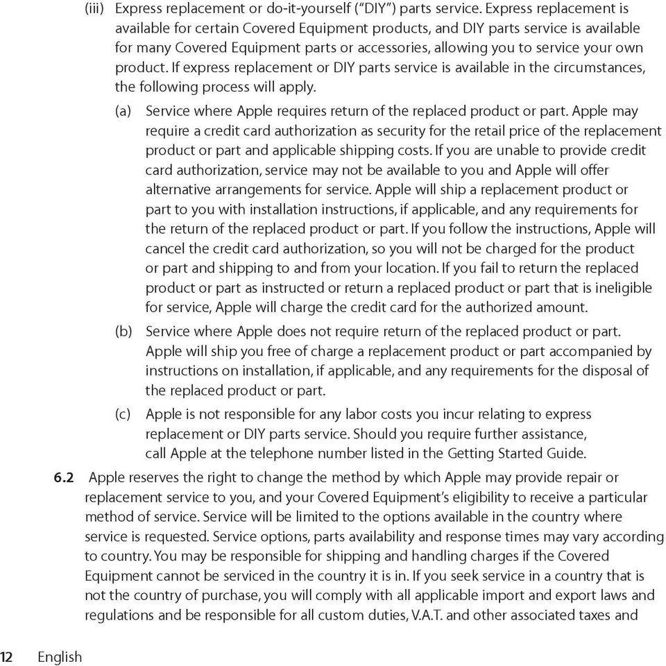 If express replacement or DIY parts service is available in the circumstances, the following process will apply. (a) Service where Apple requires return of the replaced product or part.