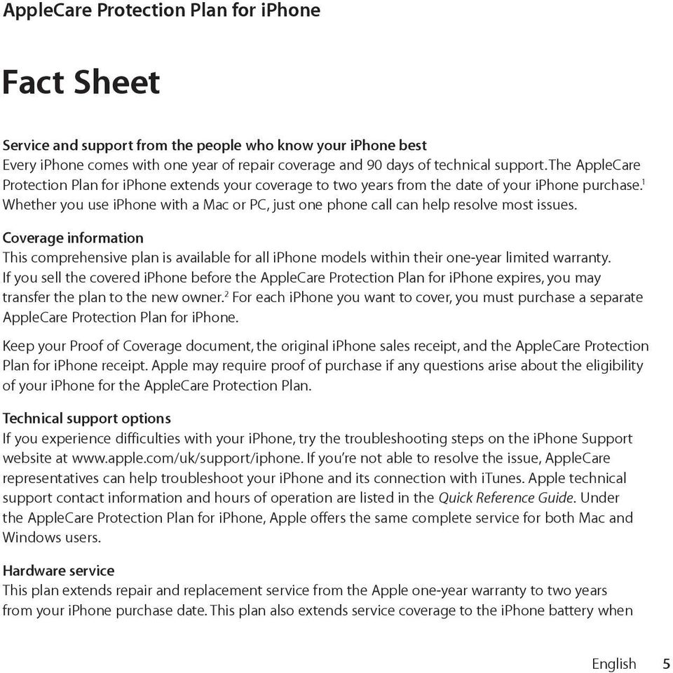 1 Whether you use iphone with a Mac or PC, just one phone call can help resolve most issues.