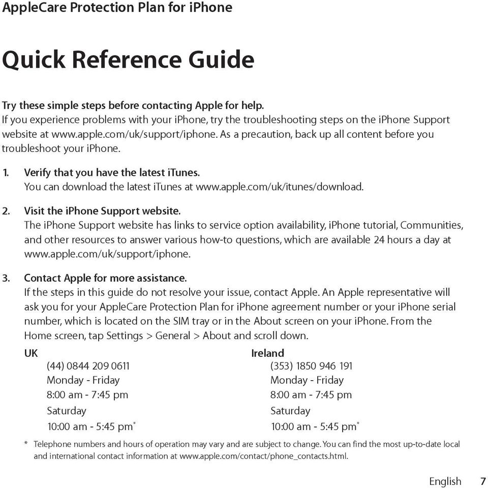 As a precaution, back up all content before you troubleshoot your iphone. 1. Verify that you have the latest itunes. You can download the latest itunes at www.apple.com/uk/itunes/download. 2.