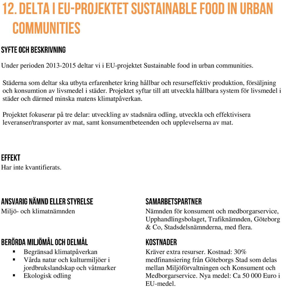 Projektet syftar till att utveckla hållbara system för livsmedel i städer och därmed minska matens klimatpåverkan.