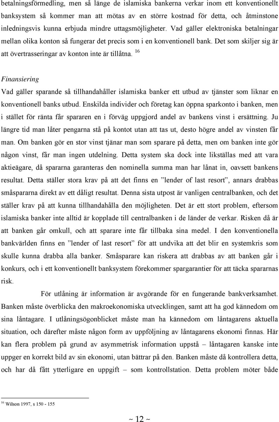 Det som skiljer sig är att övertrasseringar av konton inte är tillåtna.