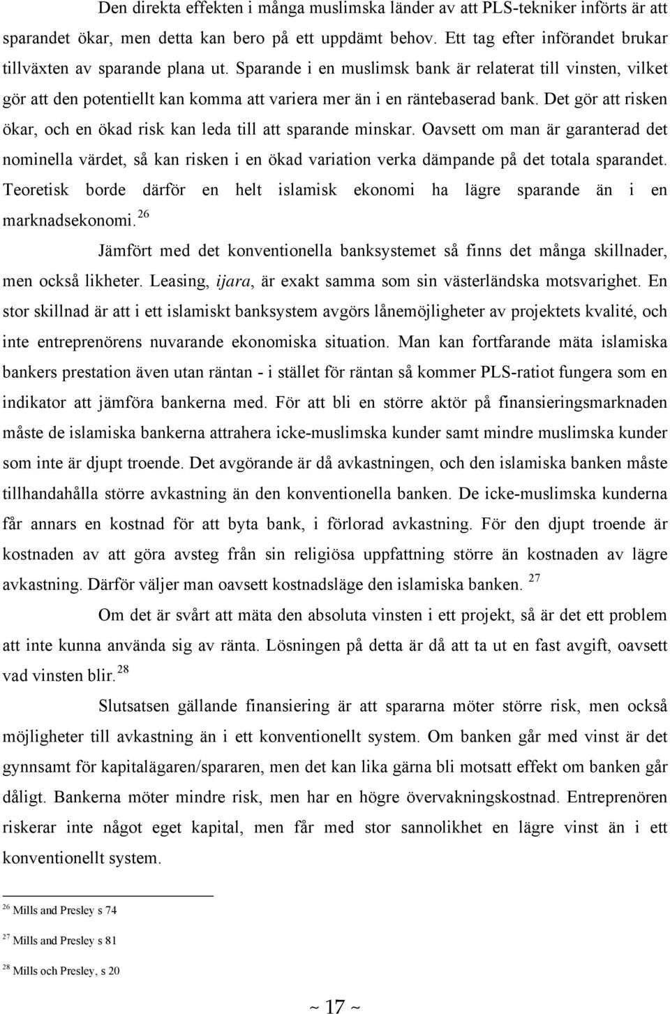 Sparande i en muslimsk bank är relaterat till vinsten, vilket gör att den potentiellt kan komma att variera mer än i en räntebaserad bank.