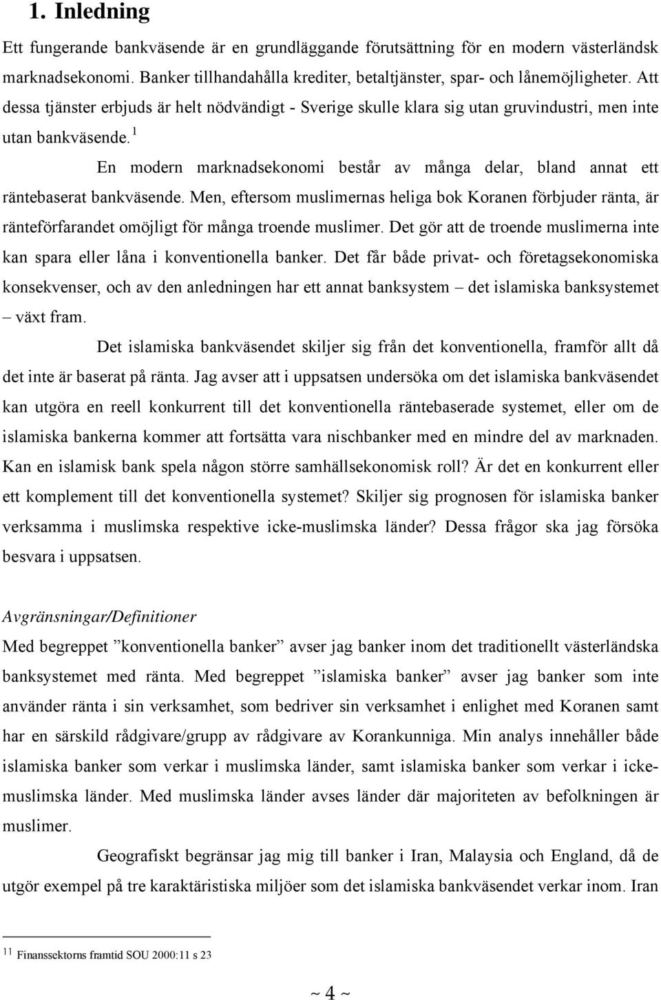 1 En modern marknadsekonomi består av många delar, bland annat ett räntebaserat bankväsende.