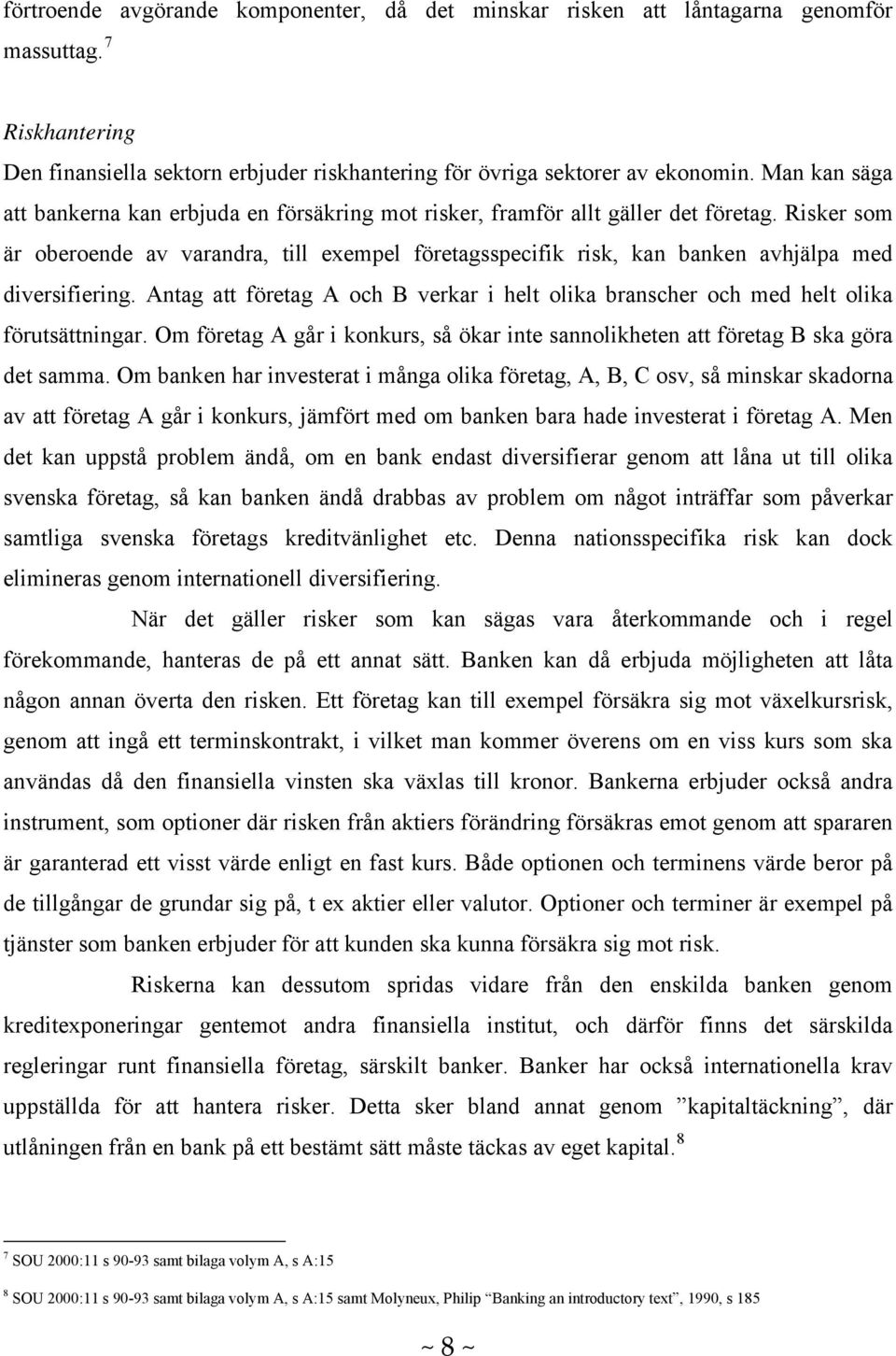 Risker som är oberoende av varandra, till exempel företagsspecifik risk, kan banken avhjälpa med diversifiering.