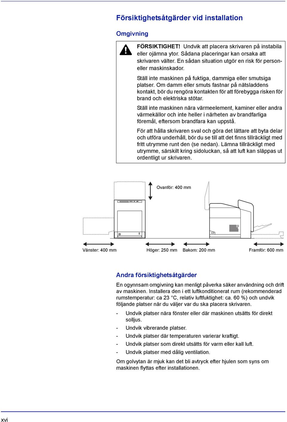 Om damm eller smuts fastnar på nätsladdens kontakt, bör du rengöra kontakten för att förebygga risken för brand och elektriska stötar.