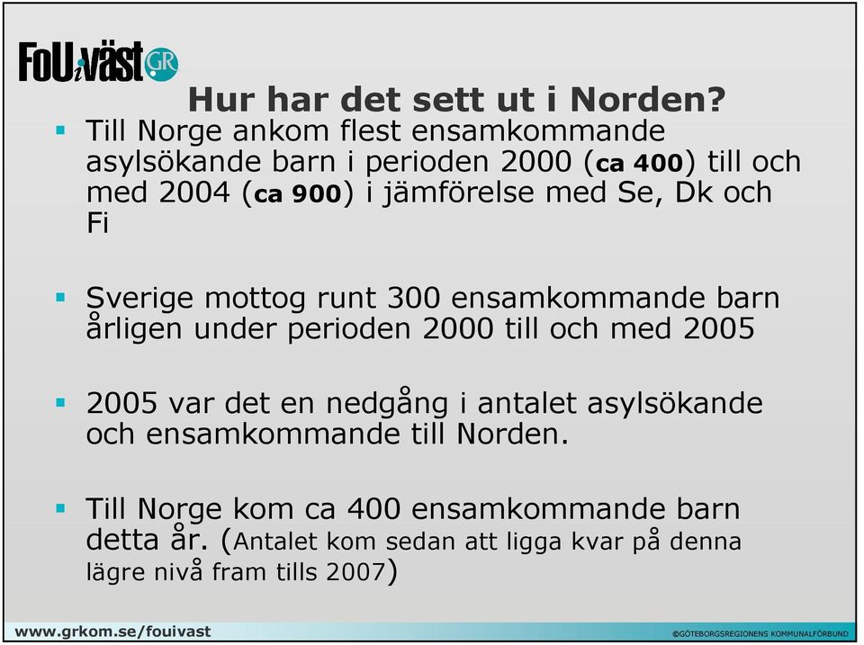 jämförelse med Se, Dk och Fi Sverige mottog runt 300 ensamkommande barn årligen under perioden 2000 till och med