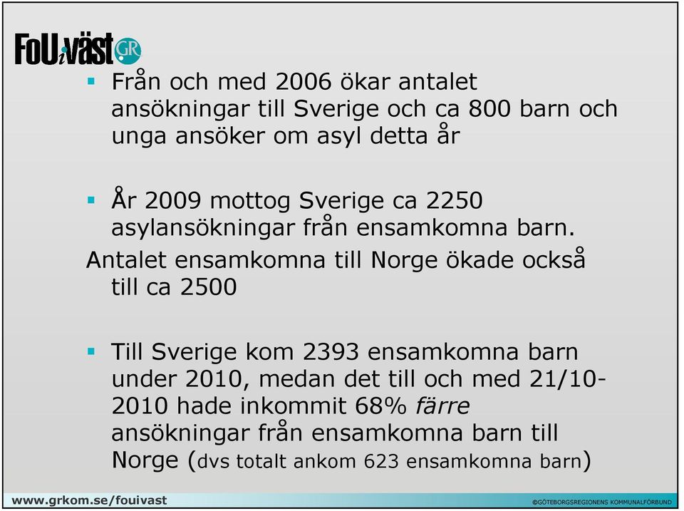 Antalet ensamkomna till Norge ökade också till ca 2500 Till Sverige kom 2393 ensamkomna barn under 2010,