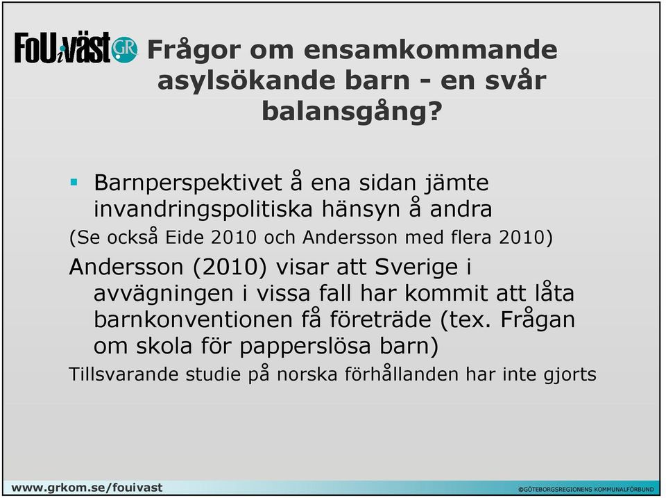 Andersson med flera 2010) Andersson (2010) visar att Sverige i avvägningen i vissa fall har kommit