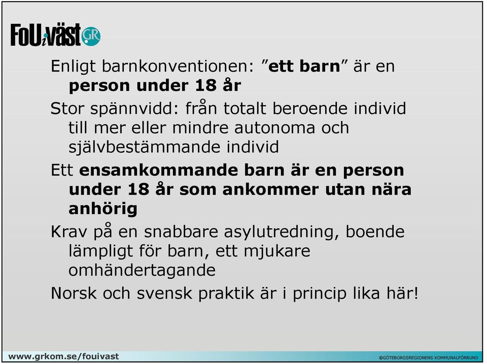 barn är en person under 18 år som ankommer utan nära anhörig Krav på en snabbare