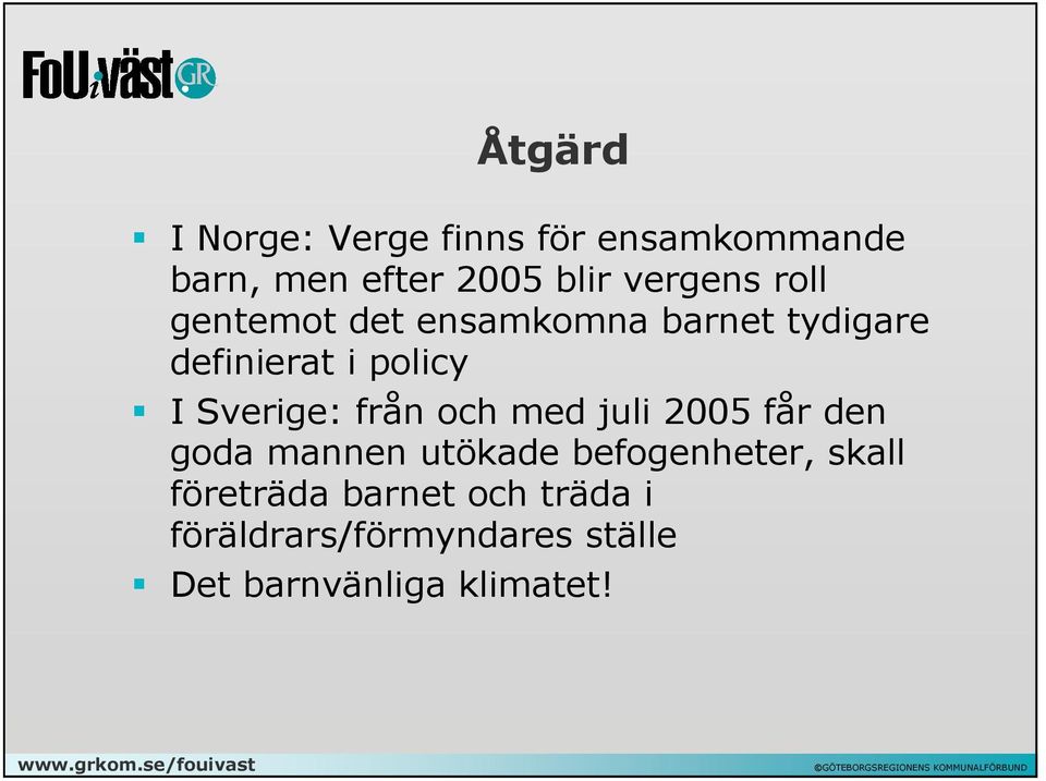Sverige: från och med juli 2005 får den goda mannen utökade befogenheter,