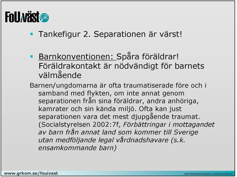 inte annat genom separationen från sina föräldrar, andra anhöriga, kamrater och sin kända miljö.