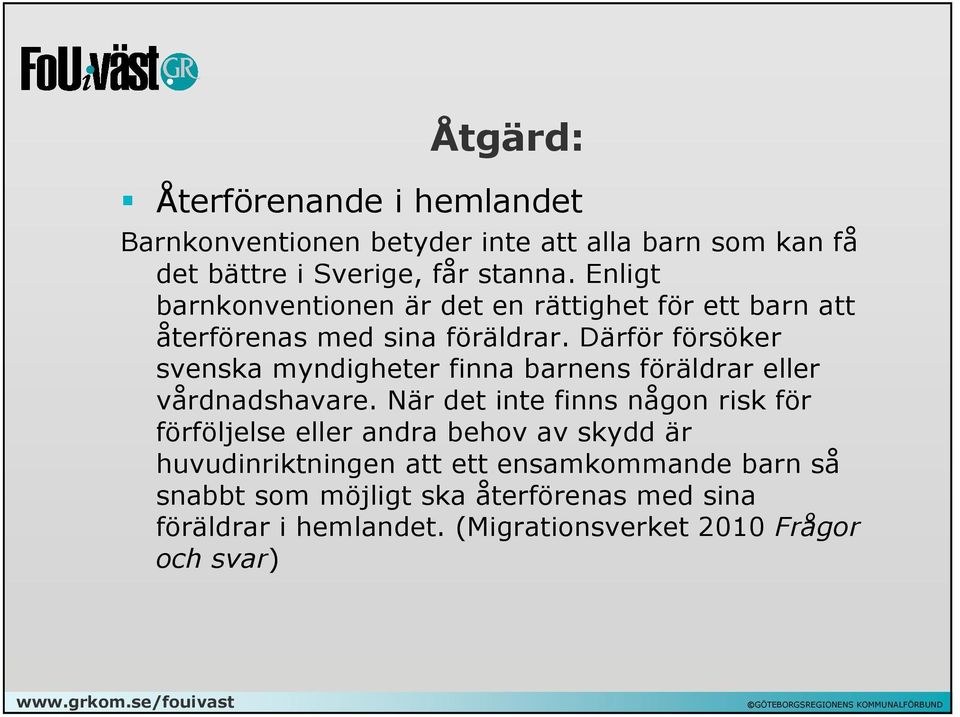 Därför försöker svenska myndigheter finna barnens föräldrar eller vårdnadshavare.