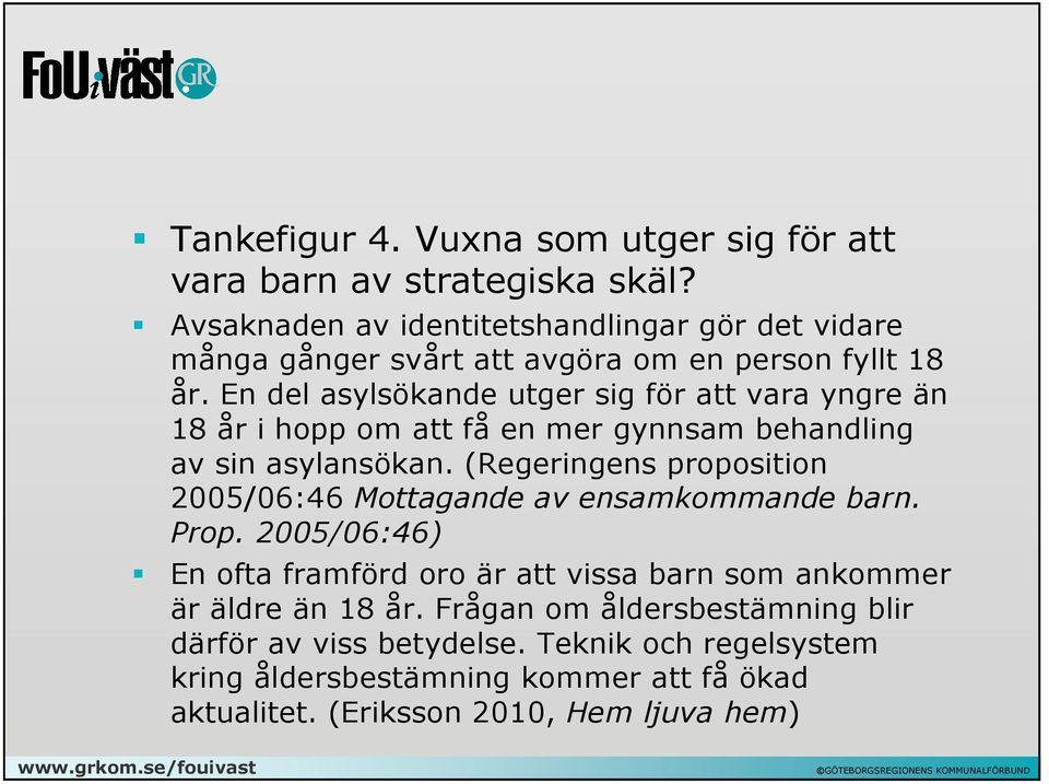 En del asylsökande utger sig för att vara yngre än 18 år i hopp om att få en mer gynnsam behandling av sin asylansökan.