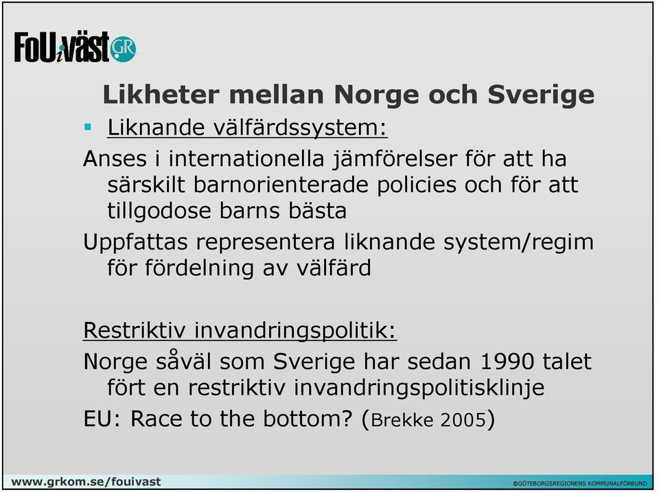 liknande system/regim för fördelning av välfärd Restriktiv invandringspolitik: Norge såväl som