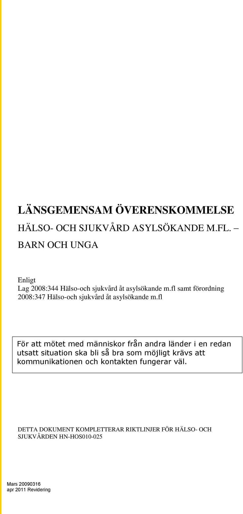 fl samt förordning 2008:347 Hälso-och sjukvård åt asylsökande m.