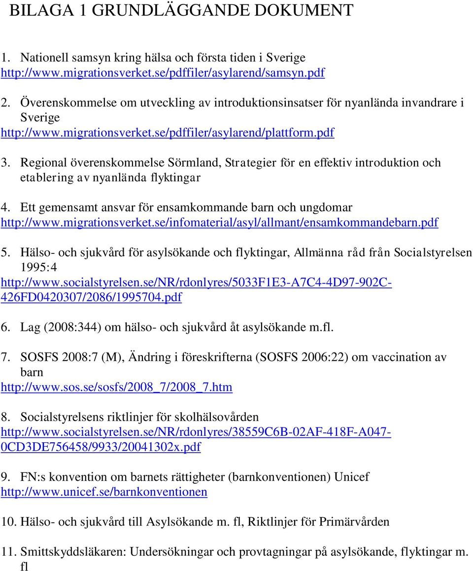 Regional överenskommelse Sörmland, Strategier för en effektiv introduktion och etablering av nyanlända flyktingar 4. Ett gemensamt ansvar för ensamkommande barn och ungdomar http://www.