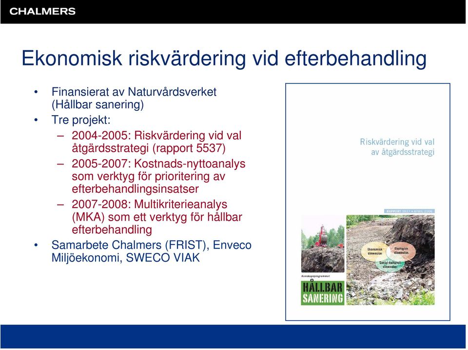 Kostnads-nyttoanalys som verktyg för prioritering av efterbehandlingsinsatser 2007-2008: