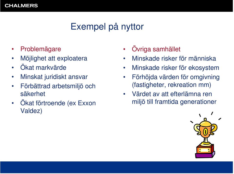 samhället Minskade risker för människa Minskade risker för ekosystem Förhöjda värden för