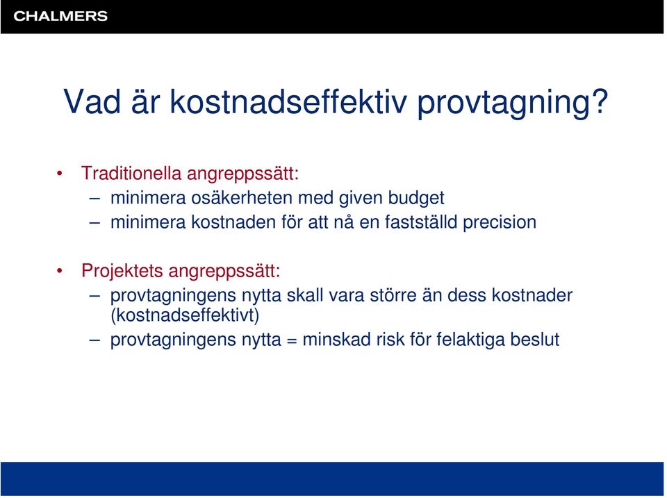 kostnaden för att nå en fastställd precision Projektets angreppssätt: