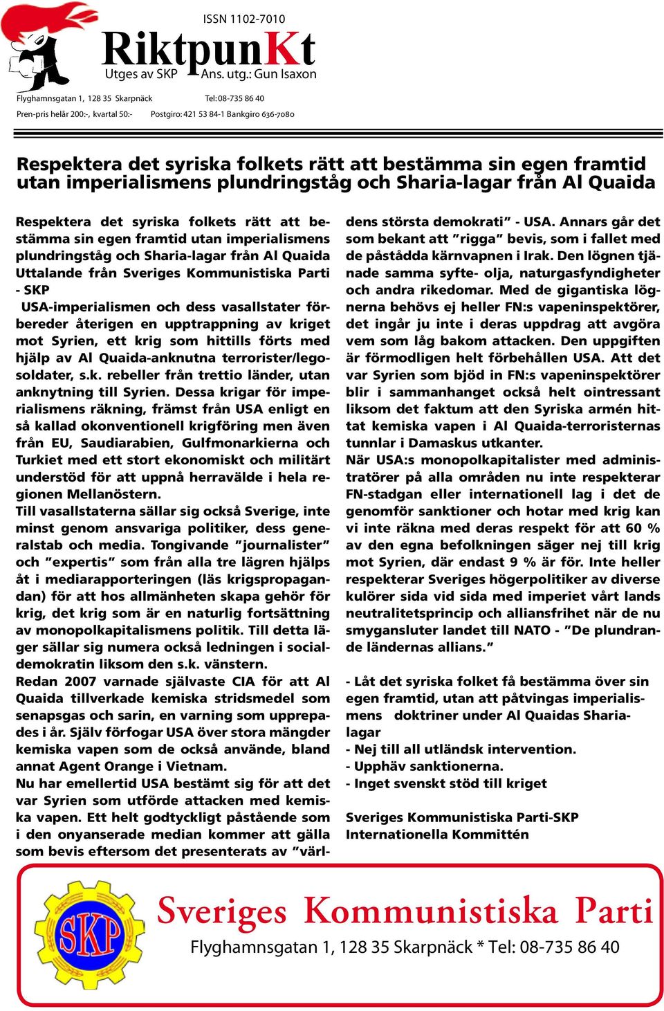 framtid utan imperialismens plundringståg och Sharia-lagar från Al Quaida Respektera det syriska folkets rätt att bestämma sin egen framtid utan imperialismens plundringståg och Sharia-lagar från Al