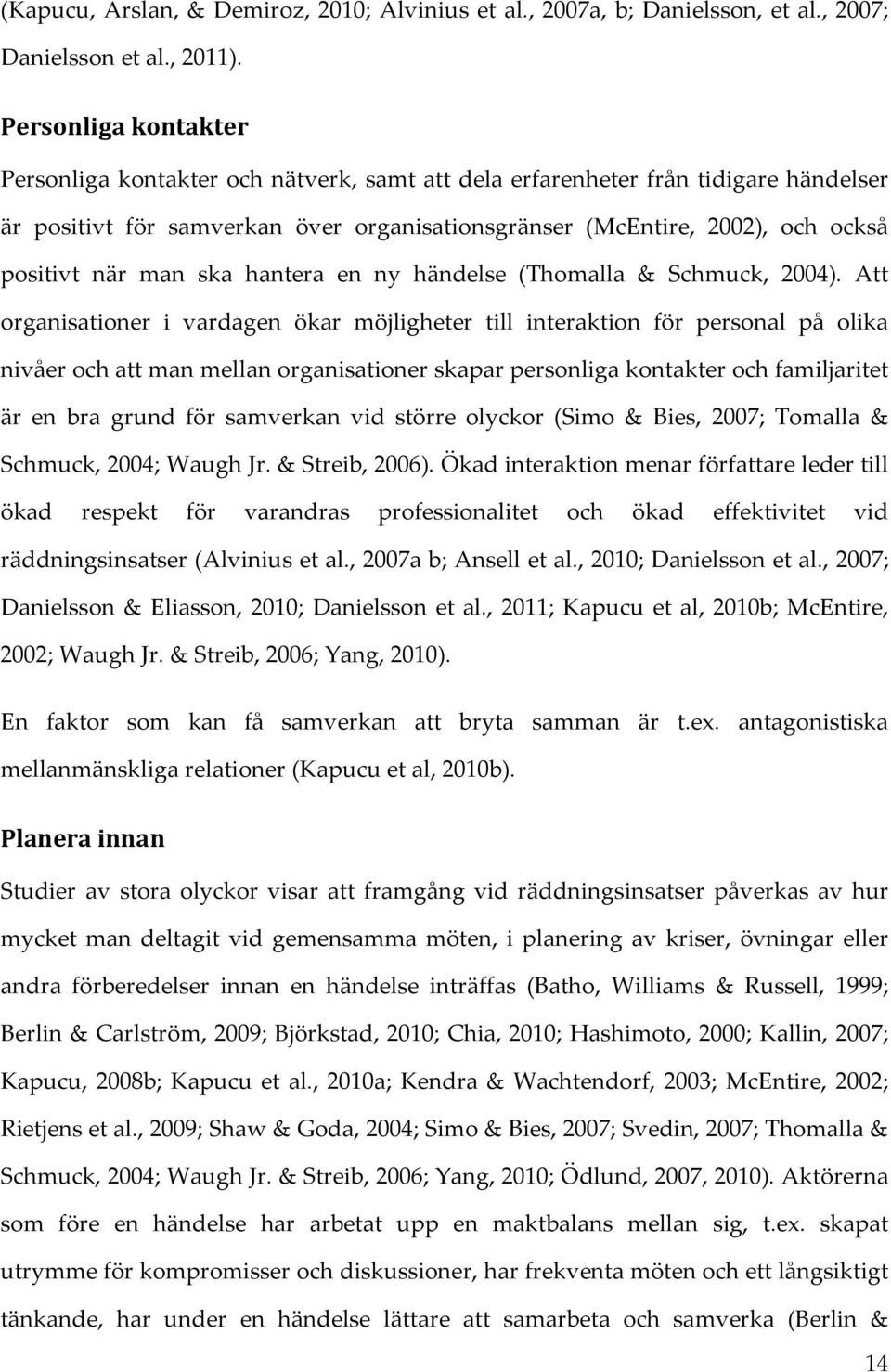 man ska hantera en ny händelse (Thomalla & Schmuck, 2004).