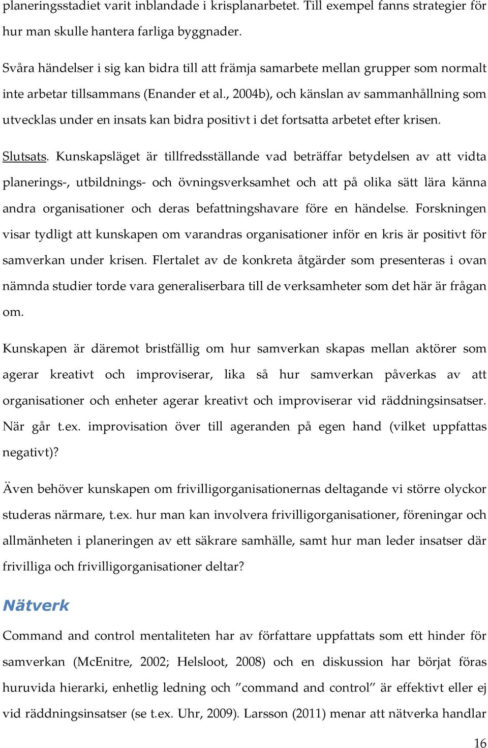 , 2004b), och känslan av sammanhållning som utvecklas under en insats kan bidra positivt i det fortsatta arbetet efter krisen. Slutsats.