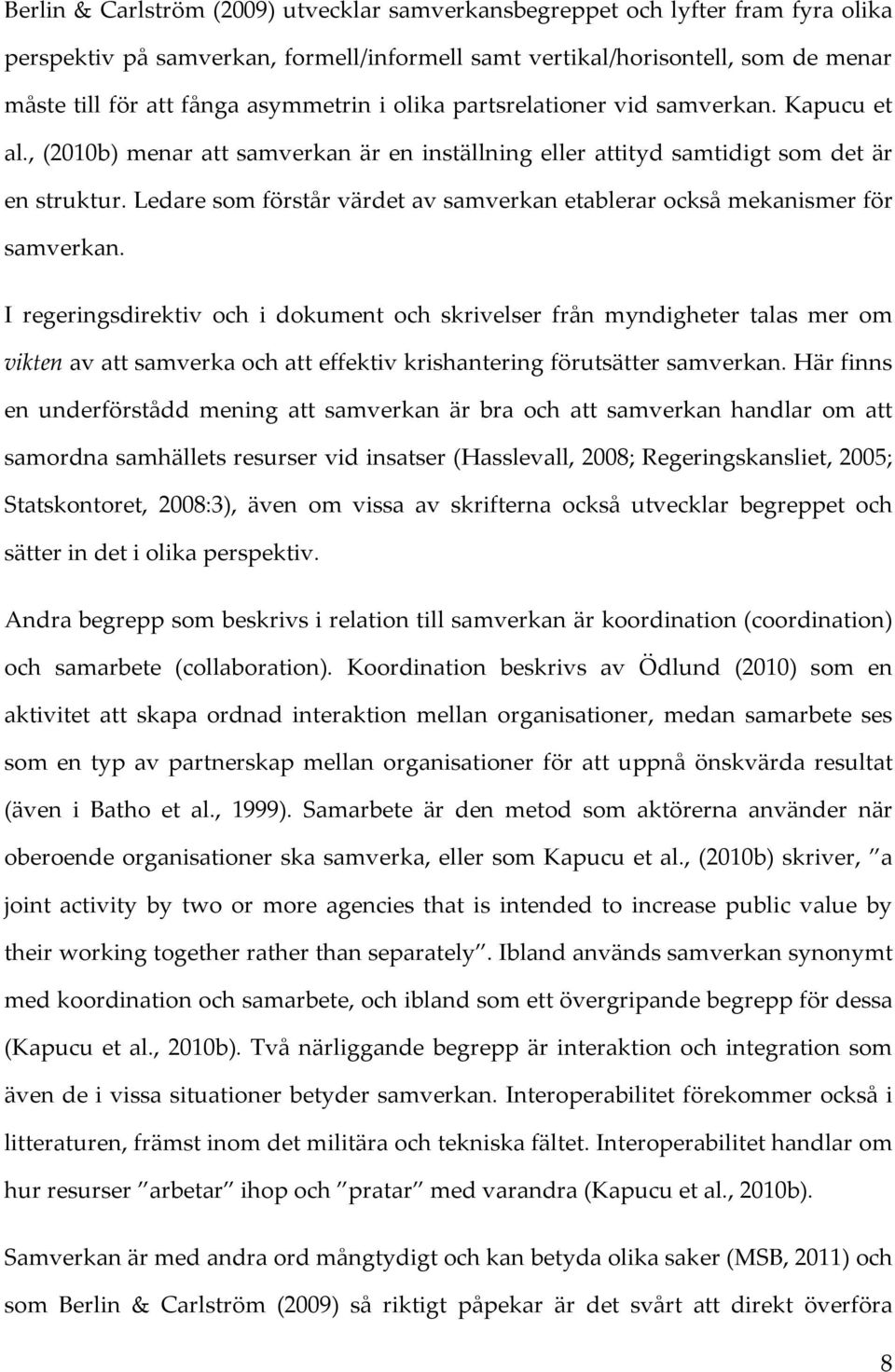 Ledare som förstår värdet av samverkan etablerar också mekanismer för samverkan.