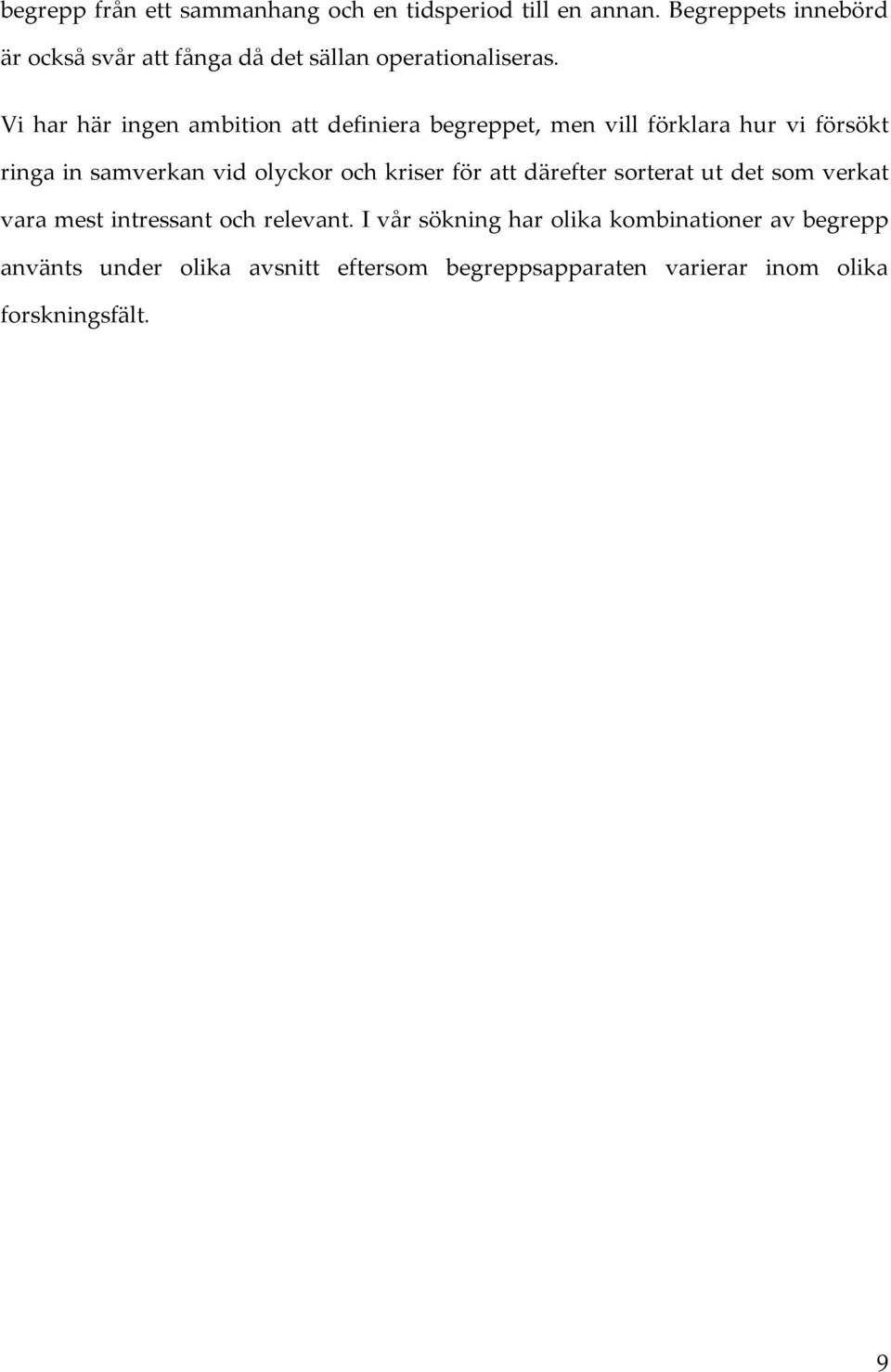 Vi har här ingen ambition att definiera begreppet, men vill förklara hur vi försökt ringa in samverkan vid olyckor och