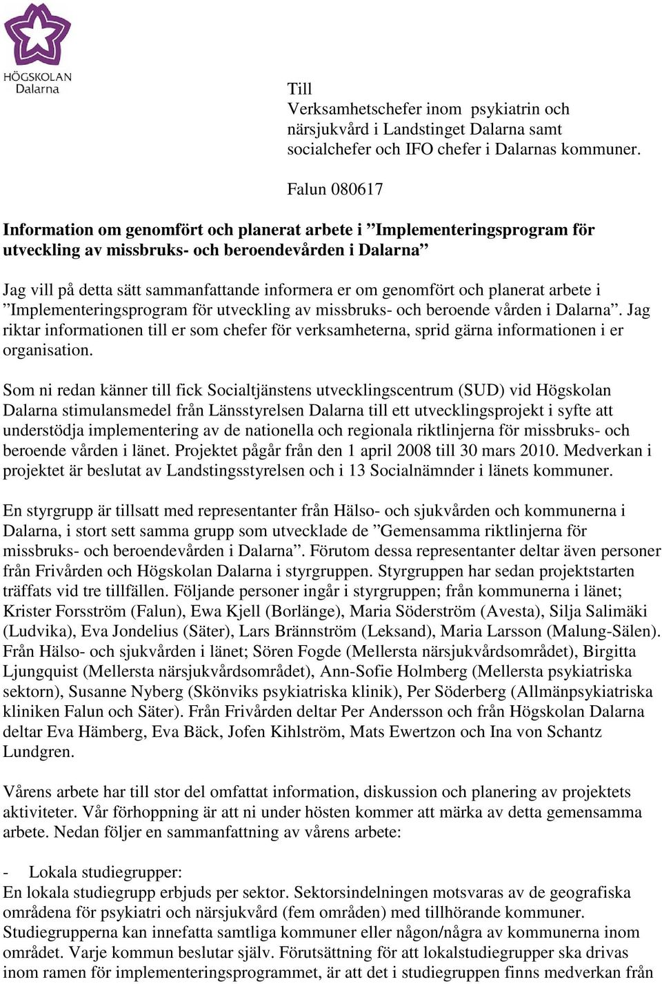 genomfört och planerat arbete i Implementeringsprogram för utveckling av missbruks- och beroende vården i Dalarna.