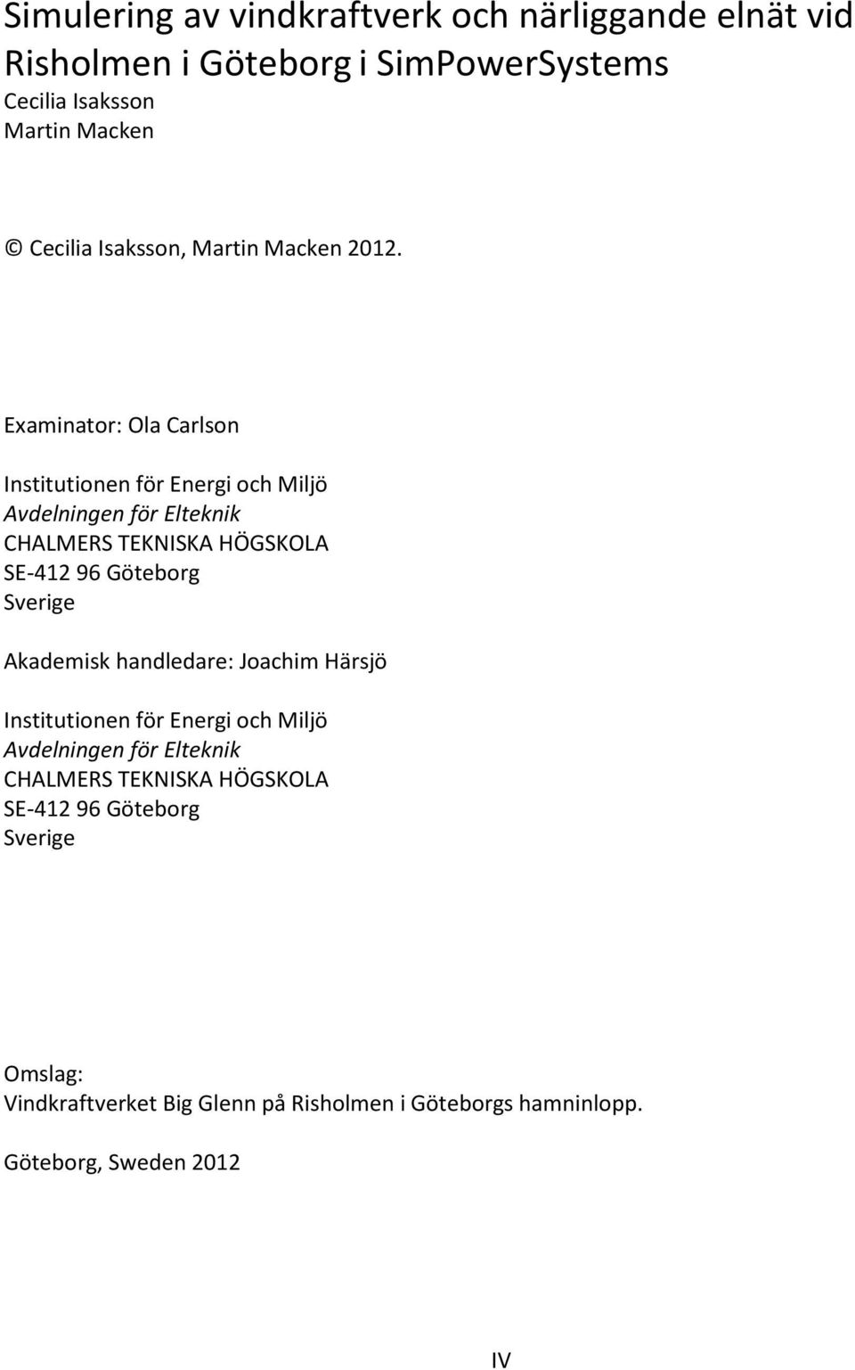 Examinator: Ola Carlson Institutionen för Energi och Miljö Avdelningen för Elteknik CHALMERS TEKNISKA HÖGSKOLA SE-412 96 Göteborg