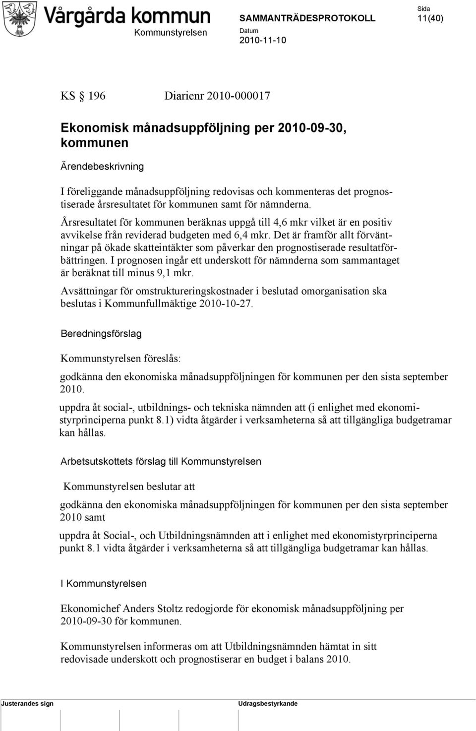 Det är framför allt förväntningar på ökade skatteintäkter som påverkar den prognostiserade resultatförbättringen.