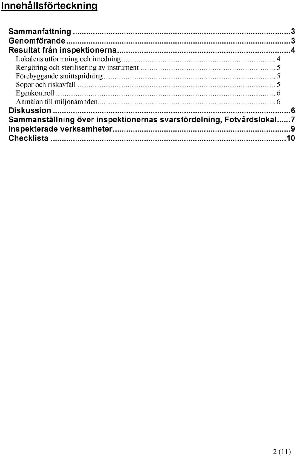 .. 5 Förebyggande smittspridning... 5 Sopor och riskavfall... 5 Egenkontroll... 6 Anmälan till miljönämnden.