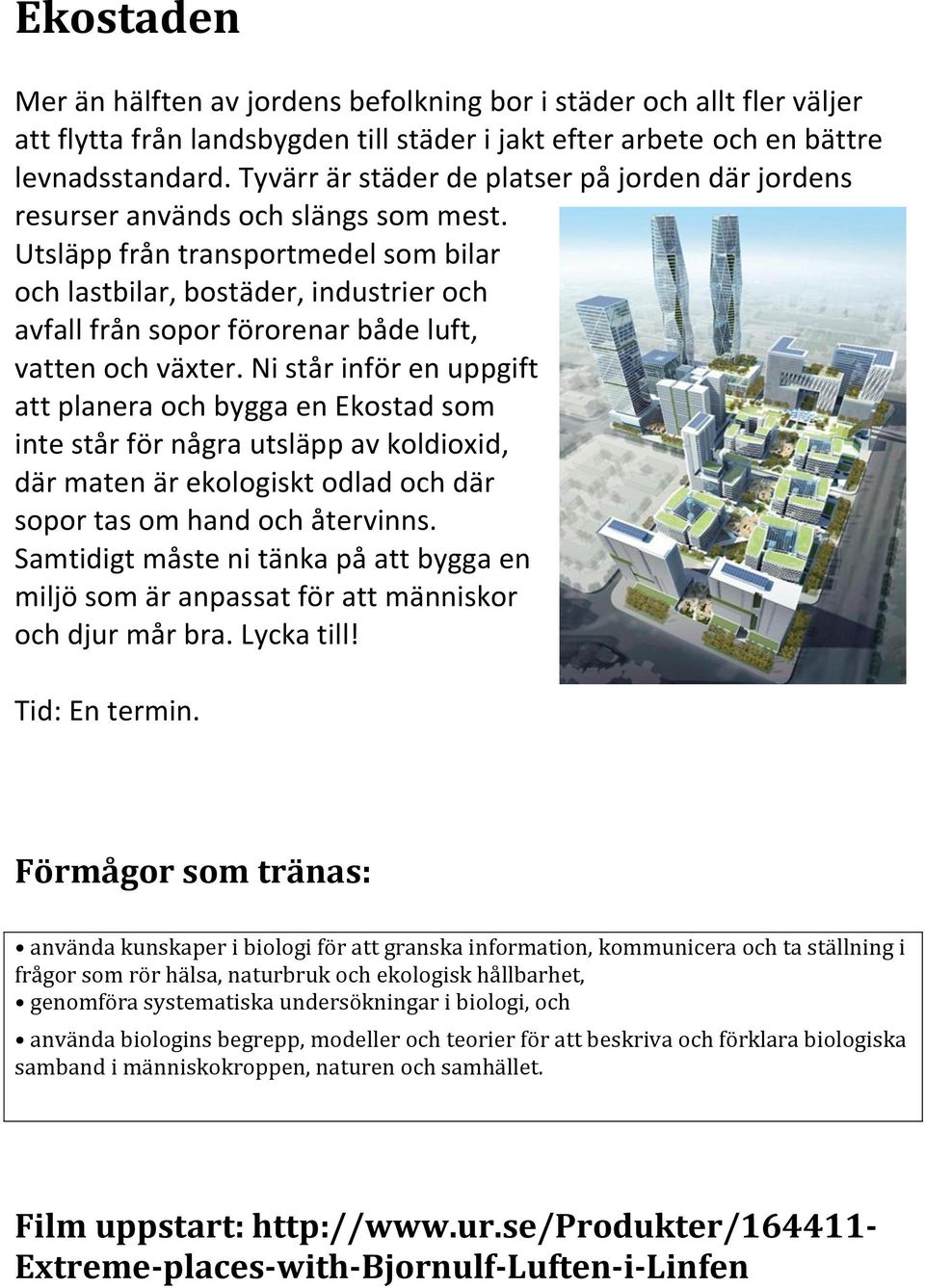 Utsläpp från transportmedel som bilar och lastbilar, bostäder, industrier och avfall från sopor förorenar både luft, vatten och växter.