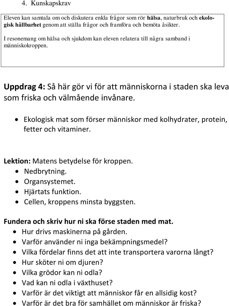 Ekologisk mat som förser människor med kolhydrater, protein, fetter och vitaminer. Lektion: Matens betydelse för kroppen. Nedbrytning. Organsystemet. Hjärtats funktion.