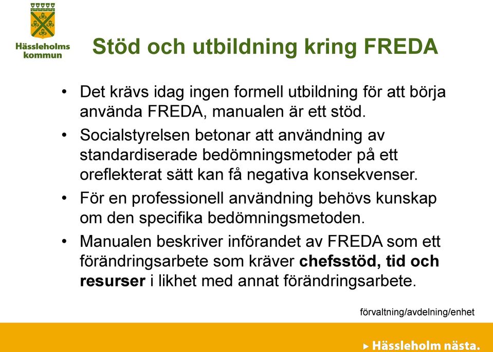 negativa konsekvenser. För en professionell användning behövs kunskap om den specifika bedömningsmetoden.