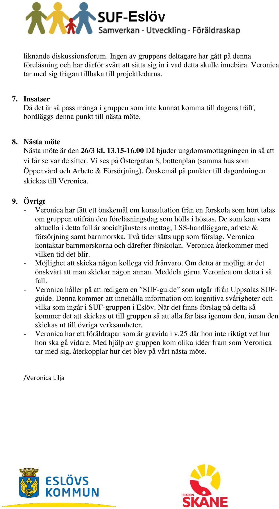 Nästa möte Nästa möte är den 26/3 kl. 13.15-16.00 Då bjuder ungdomsmottagningen in så att vi får se var de sitter.