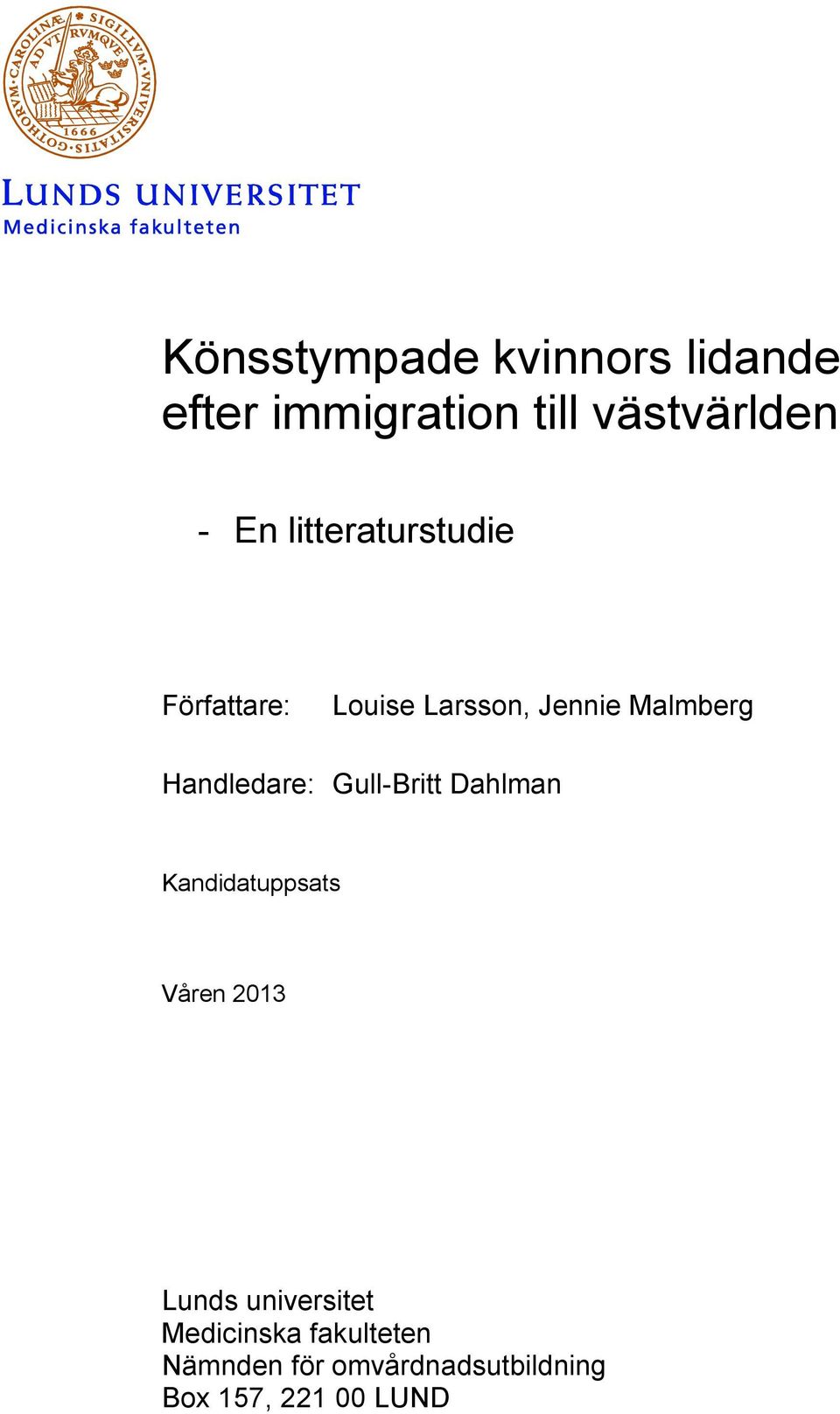 Handledare: Gull-Britt Dahlman Kandidatuppsats Våren 2013 Lunds