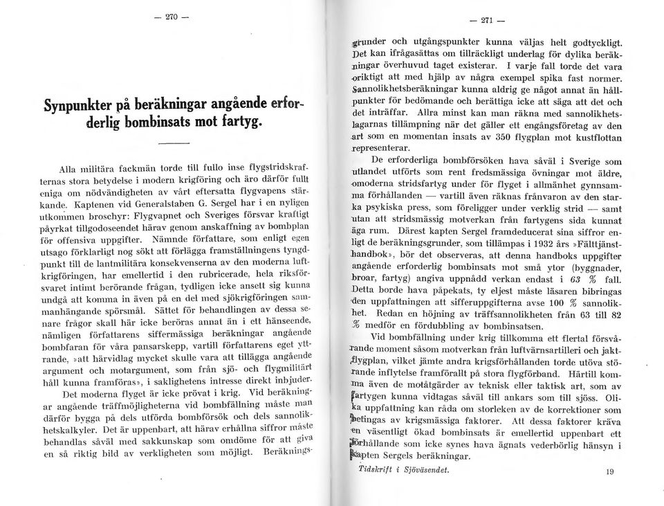 Kaptenen vid Generalstaben G. Sergel har I en nylt_g_en utkn1men brschyr: Flygvapnet ch Sveriges försvar kraf llgt påyrkat tillgdseendet häpav genm anskaffning av b~mb pl an för ffensiva uppgifter.