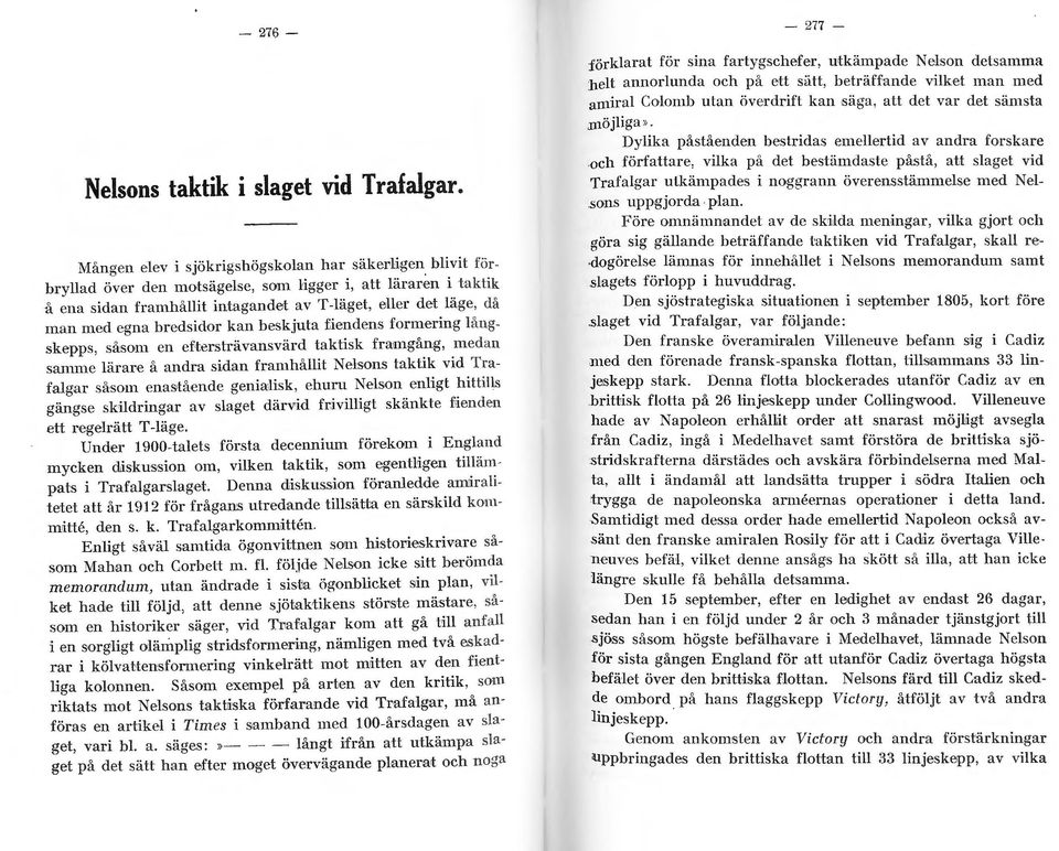 bredsidr kan beskjuta fiendens frmering långskepps, såsm en eftersträvansvärd taktisk framgång, m edan sanune lärare å andra sidan framhållit Nelsns taktik vid Trafalgar såsm enas tående genialisk,