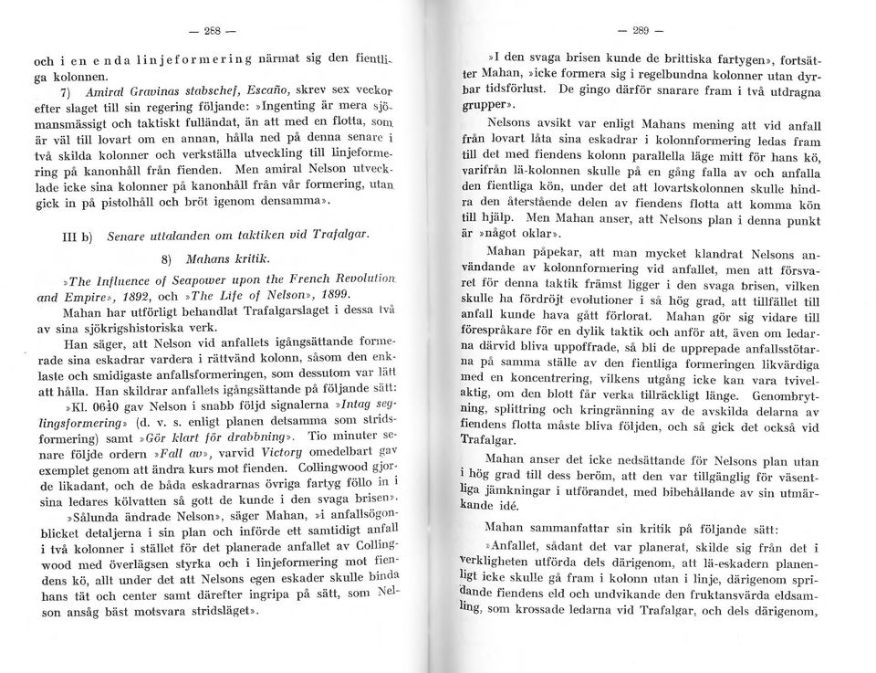 fienden. Men amiral Nelsn_ utvecklade icke sina klnner på kannhåll från vår frmermg, ulan gick in på pistlhåll ch bröt igenm densamma». III b) Senare utialanden m taktil.: en vi el T mfalgar.