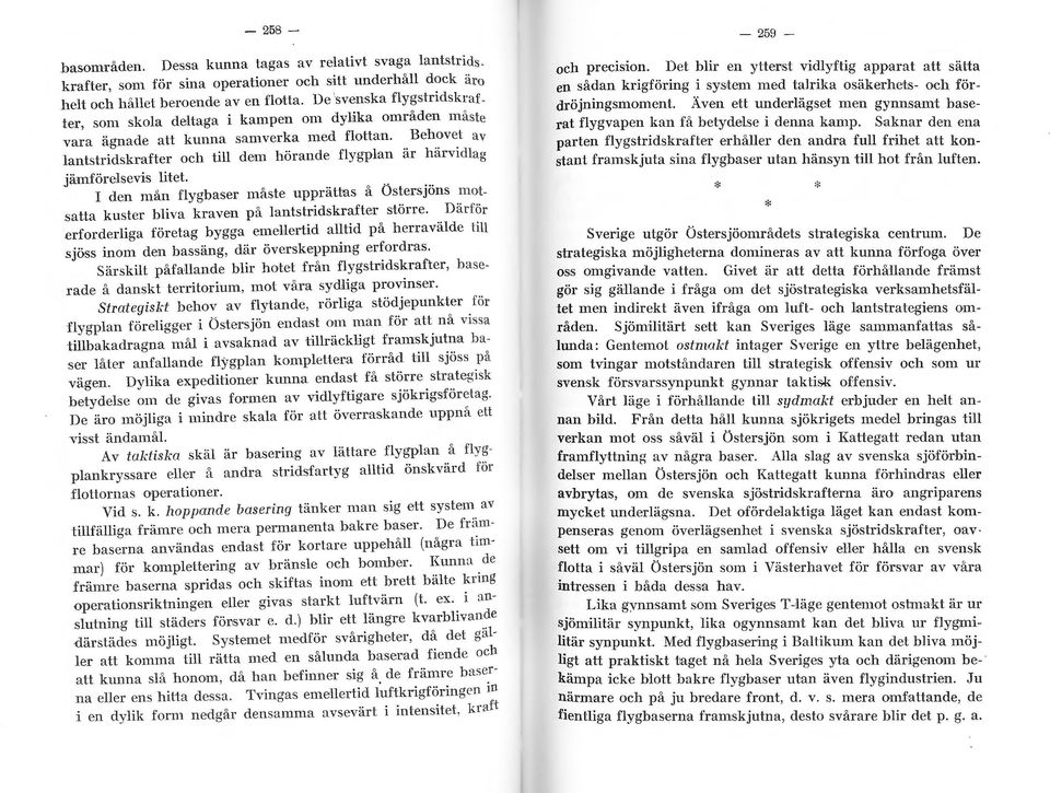..... 1 den mån flygbaser måste upprättas å OstersJns mtsatta kuster bliva kr a ven på lantstridskrafter större. Dä rför.